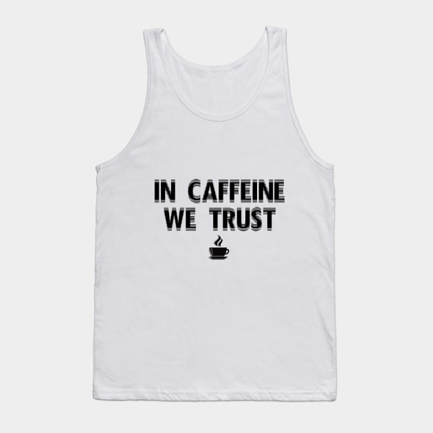 In Caffeine We Trust Tank Top by Newstreet Shirts